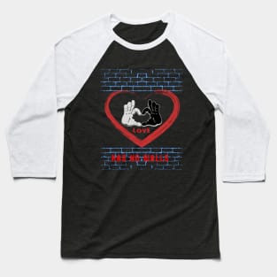 Love has no walls Baseball T-Shirt